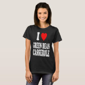 I Heart Love Green Bean Casserole Thanksgiving Hol T-Shirt (Vorne ganz)