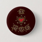 I Heart Mud Button (Vorderseite)