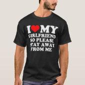 I Heart My GirlFriend So Please Stay Away From Me T-Shirt (Vorderseite)