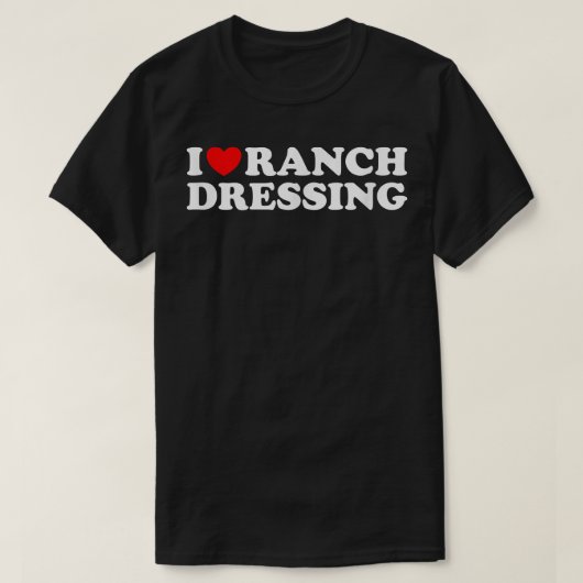 I Heart Ranch Dressing, I Liebe Ranch Dressinglust T-Shirt (Design vorne)