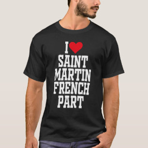 I Heart Saint Martin Französisch I Liebe Saint Mar T-Shirt
