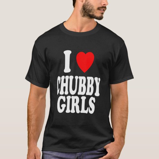 I Herz (Liebe) Chubby Girls Attracted Preference T-Shirt (Vorderseite)