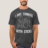 I Hit Things With Sticks Drum Drummer  Funny T-Shirt (Vorderseite)