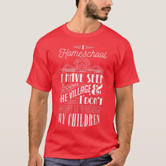 I Homeschool Ich habe gesehen Village & Don nicht  T-Shirt
