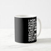 I Hope Everyone Finds A Friend Like Mine Just Not  Kaffeetasse (VorderseiteRechts)