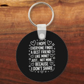 I Hope Everyone Finds A Friend Like Mine Just Not Schlüsselanhänger (Vorderseite)