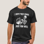 I Hope This Email Finds You Well Skeleton T-Shirt (Vorderseite)