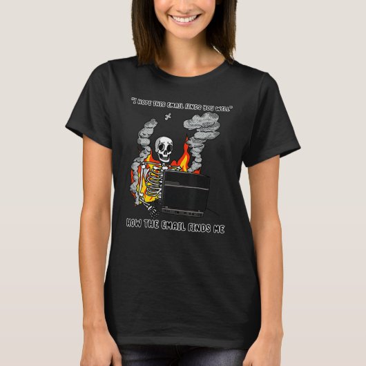 I Hope This Email Finds You Well Skeleton T-Shirt (Vorderseite)