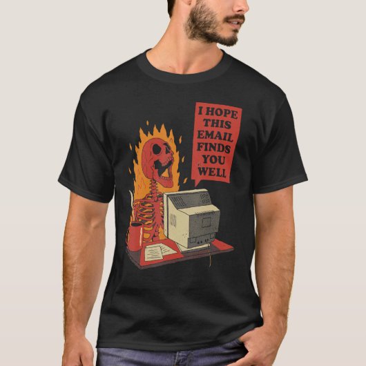 I Hope This Email Finds You Well Skeleton T-Shirt (Vorderseite)