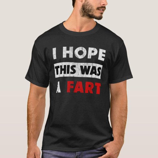 I Hope This Was A Fart Fart Humor T-Shirt (Vorderseite)