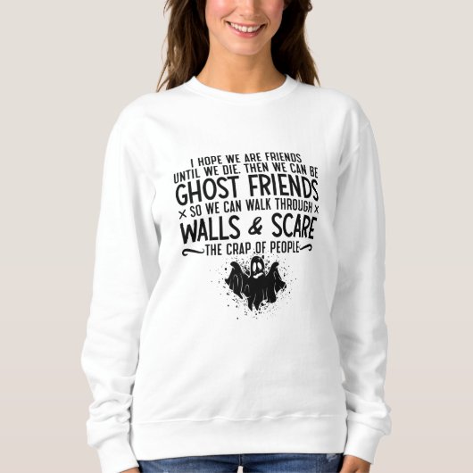 I Hope We Are Friends Ghost Hunter Paranormal Hunt Sweatshirt (Vorderseite)