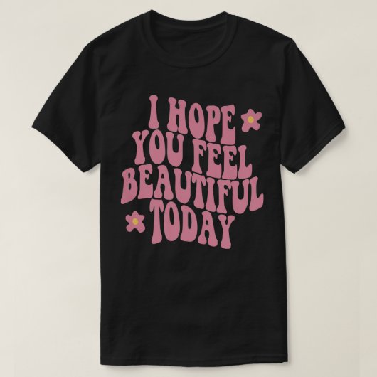 I Hope You Feel Pretty Today Aesthetic Trendy Quot T-Shirt (Design vorne)