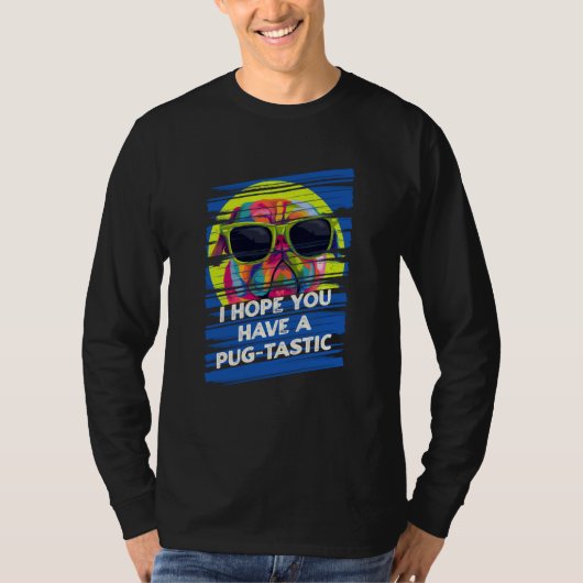 I Hope You Have a Pugtastic Day Pug Dog Dutch Bull T-Shirt (Vorderseite)