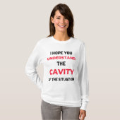 I Hope You Understand The Cavity 2 T-Shirt (Vorne ganz)
