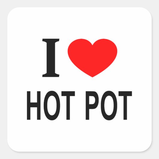 I ❤️ HOT POT I LOVE HOT POT I HEART HOT POT QUADRATISCHER AUFKLEBER (Vorderseite)