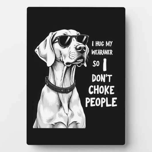 I Hug My Weimaraner So I Dont Choke People Funny D Fotoplatte (Vorderseite)