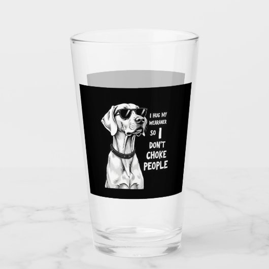 I Hug My Weimaraner So I Dont Choke People Funny D Glas (Vorderseite)