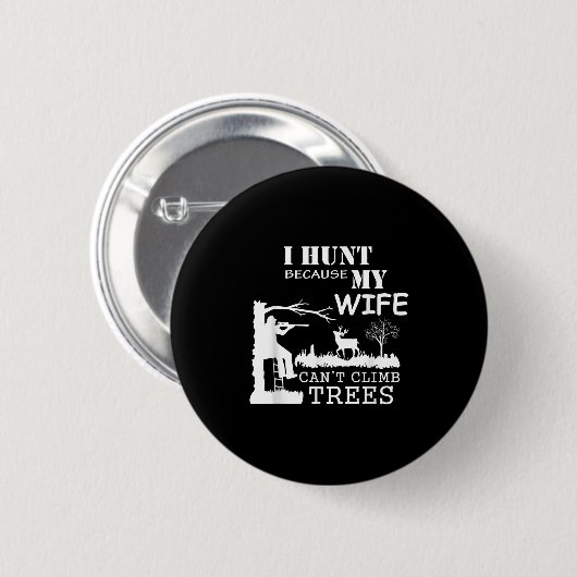 I Hunt Because My Wife Can't Climb Trees Button (Vorne & Hinten)