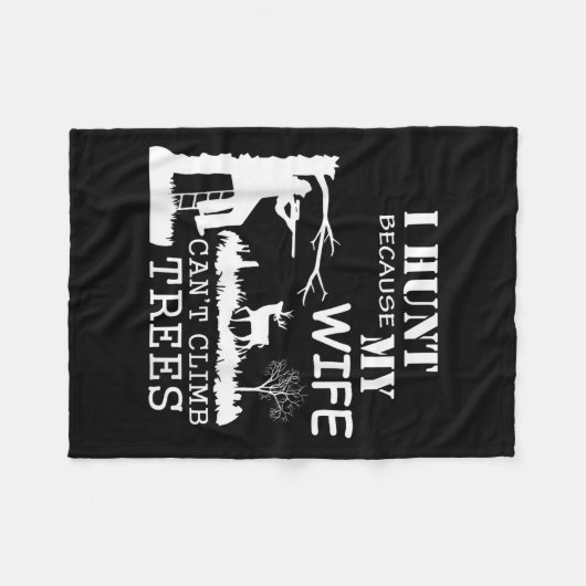 I Hunt Because My Wife Can't Climb Trees Fleecedecke (Vorderseite (Horizontal))