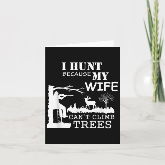 I Hunt Because My Wife Can't Climb Trees  Karte (Vorderseite)