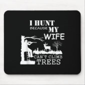 I Hunt Because My Wife Can't Climb Trees Mousepad (Vorne)