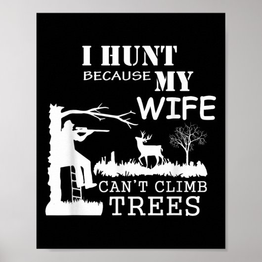 I Hunt Because My Wife Can't Climb Trees Poster (Vorne)