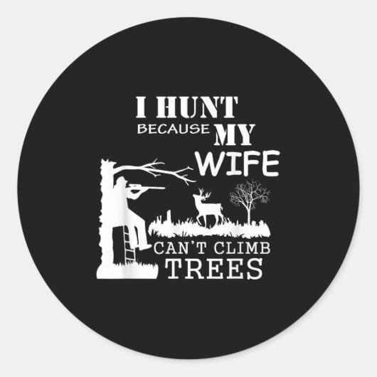 I Hunt Because My Wife Can't Climb Trees Runder Aufkleber (Vorderseite)