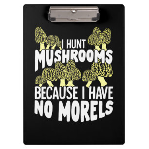 I Hunt Mushrooms Klemmbrett