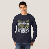 I Hunt Mushrooms T-Shirt (Vorne ganz)