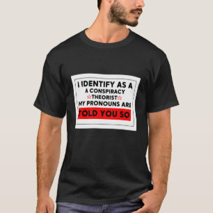 i identifizieren sich als Verschwörungstheoretiker T-Shirt