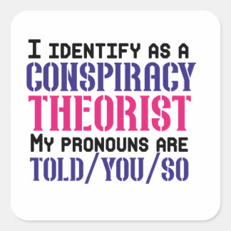 I identify as a conspiracy theorist pronouns are quadratischer aufkleber