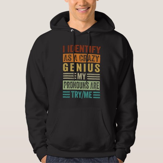 I Identify As A Crazy Genius My Pronouns Are TryMe Hoodie (Vorderseite)