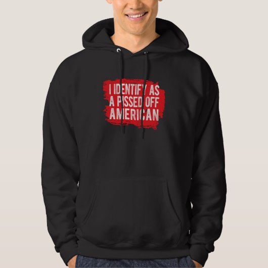 I Identify As A Pissed Off American Hoodie (Vorderseite)