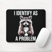 I Identify As A Problem Funny Raccoon Humor Sarcas Mousepad (Mit Mouse)