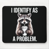 I Identify As A Problem Funny Raccoon Humor Sarcas Mousepad (Vorne)