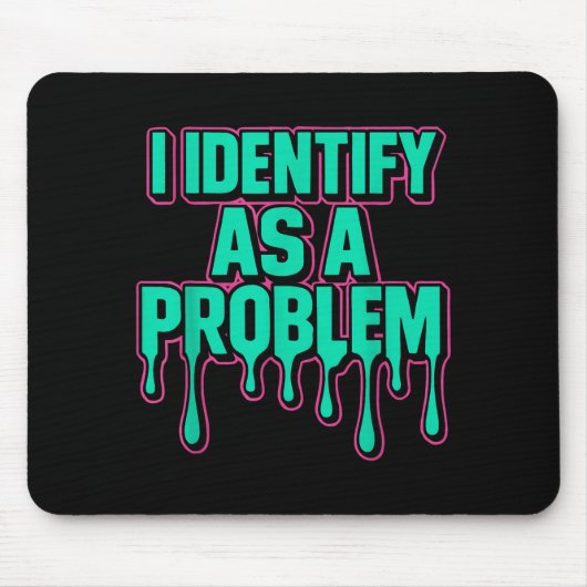 I Identify As A Problem Funny Sarcastic Humor Sayi Mousepad (Vorne)