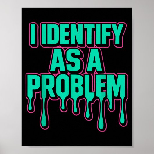 I Identify As A Problem Funny Sarcastic Humor Sayi Poster (Vorne)