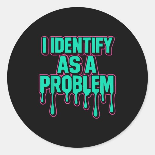 I Identify As A Problem Funny Sarcastic Humor Sayi Runder Aufkleber (Vorderseite)
