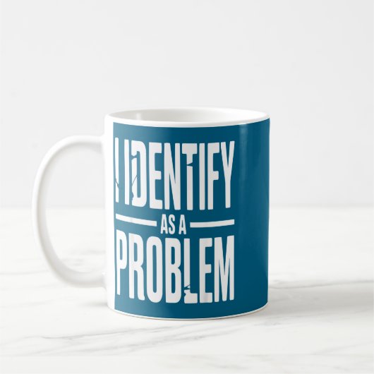 I Identify As A Problem Funny Sarcastic Saying Hum Kaffeetasse (Links)