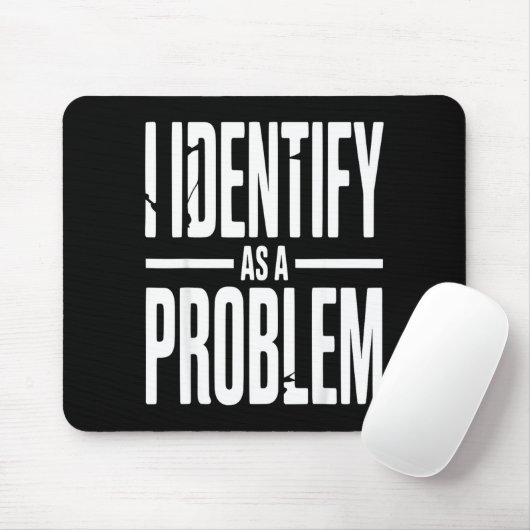 I Identify As A Problem Funny Sarcastic Saying Hum Mousepad (Mit Mouse)