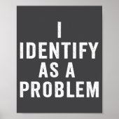 I Identify As A Problem Funny Sarcastic Saying Hum Poster (Vorne)
