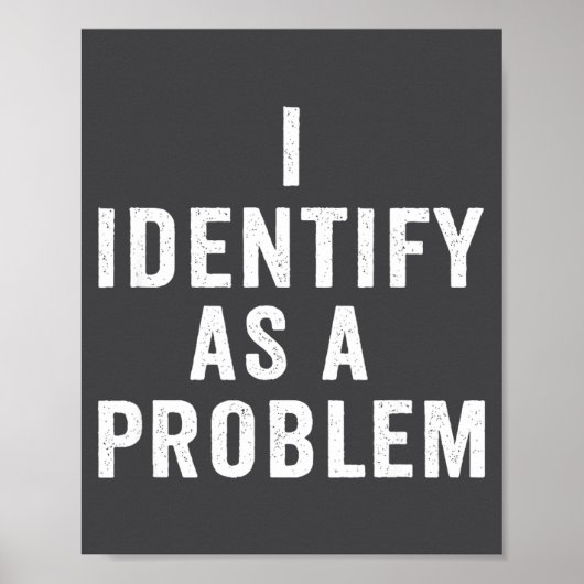 I Identify As A Problem Funny Sarcastic Saying Hum Poster (Vorne)