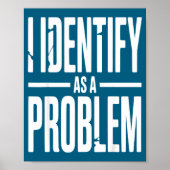 I Identify As A Problem Funny Sarcastic Saying Hum Poster (Vorne)