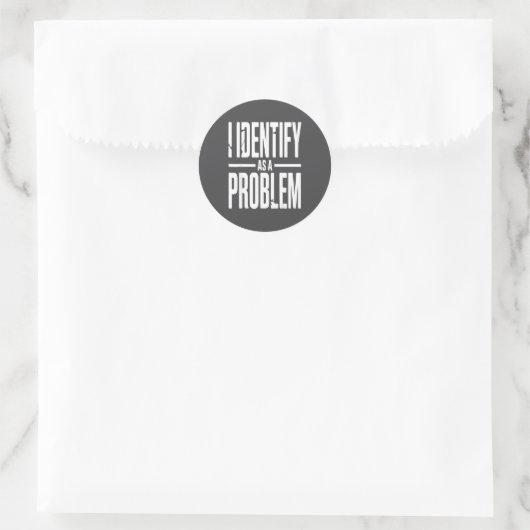 I Identify As A Problem Funny Sarcastic Saying Hum Runder Aufkleber (Tasche)