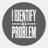 I Identify As A Problem Funny Sarcastic Saying Hum Runder Aufkleber (Vorderseite)