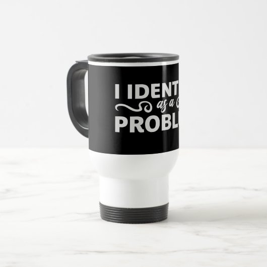 I Identify as a Problem Statement Sassy Rebellious Reisebecher (Vorderseite Links)