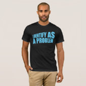 I Identify as a Problem Statement Sassy Rebellious T-Shirt (Vorne ganz)