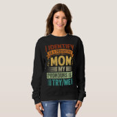 I Identify As A Protective Mom My Pronouns Are Try Sweatshirt (Vorne ganz)