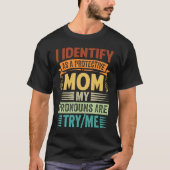I Identify As A Protective Mom My Pronouns Are Try T-Shirt (Vorderseite)