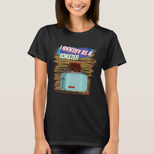 I Identify As A Toaster Sassy Sarcastic T-Shirt (Vorderseite)